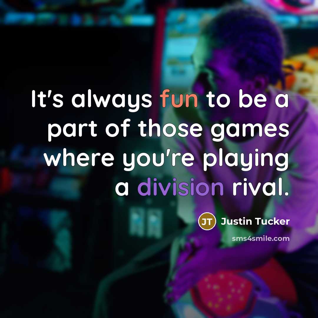“It's always fun to be a part of those games…” quote by Justin Tucker