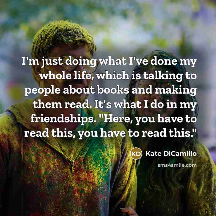 “I'm just doing what I've done my whole life, which…” quote by Kate DiCamillo