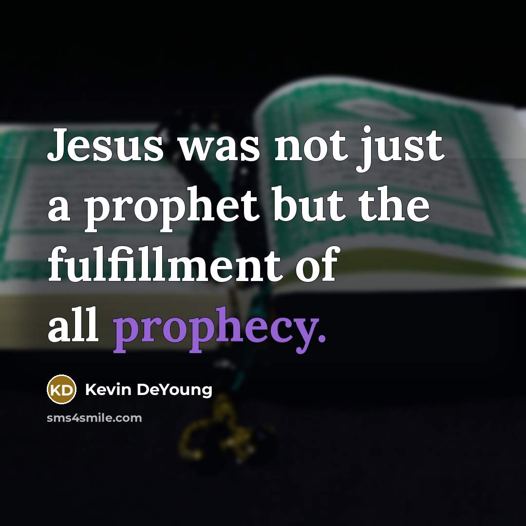 “Jesus was not just a prophet but the fulfillment of…” quote by Kevin DeYoung