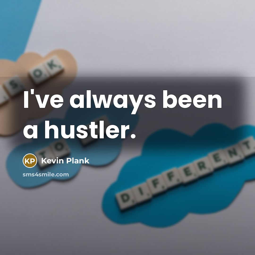 “I've always been a hustler.…” quote by Kevin Plank