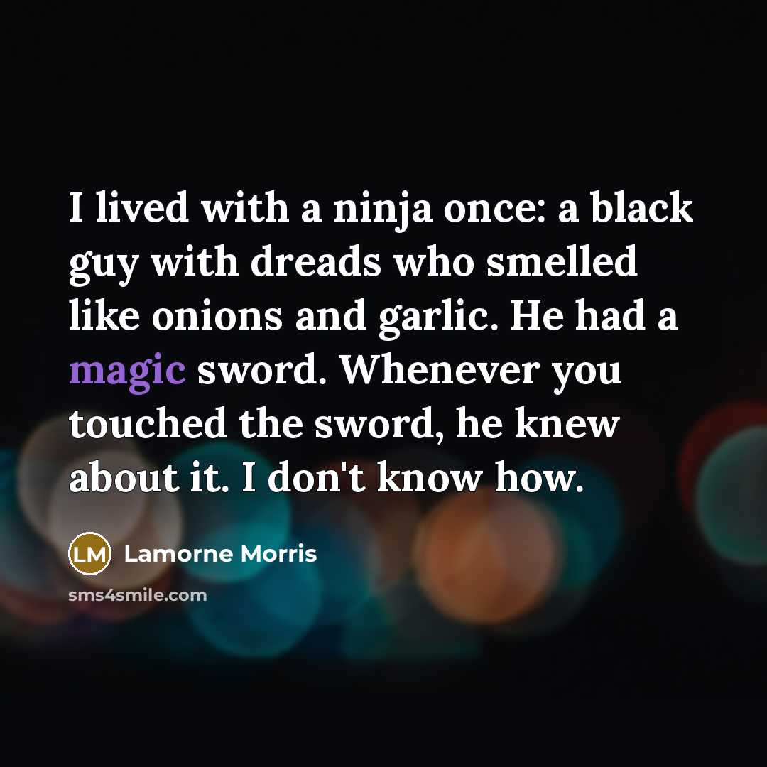 “I lived with a ninja once: a black guy with…” quote by Lamorne Morris
