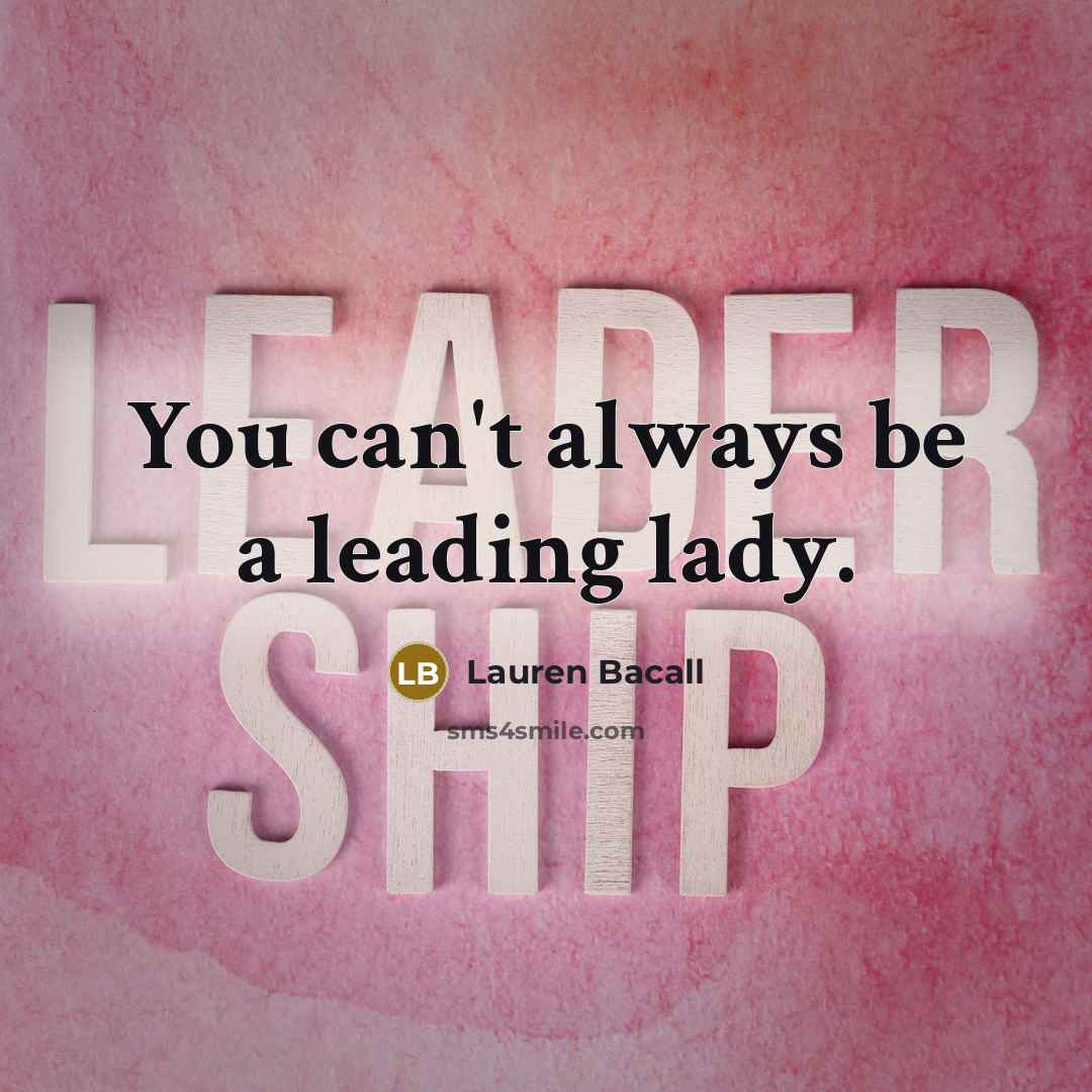 “You can't always be a leading lady.…” quote by Lauren Bacall