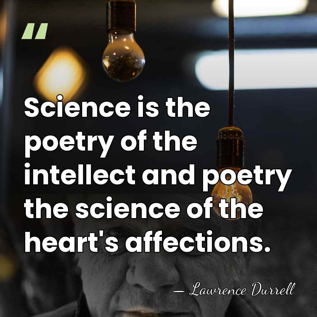 Science is the poetry of the intellect and poetry the science of&hellip; - Lawrence Durrell