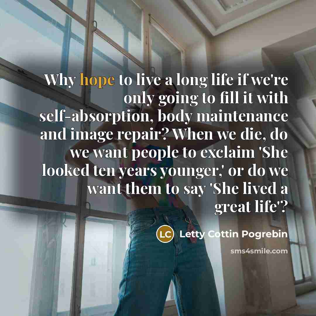 “Why hope to live a long life if we're only…” quote by Letty Cottin Pogrebin