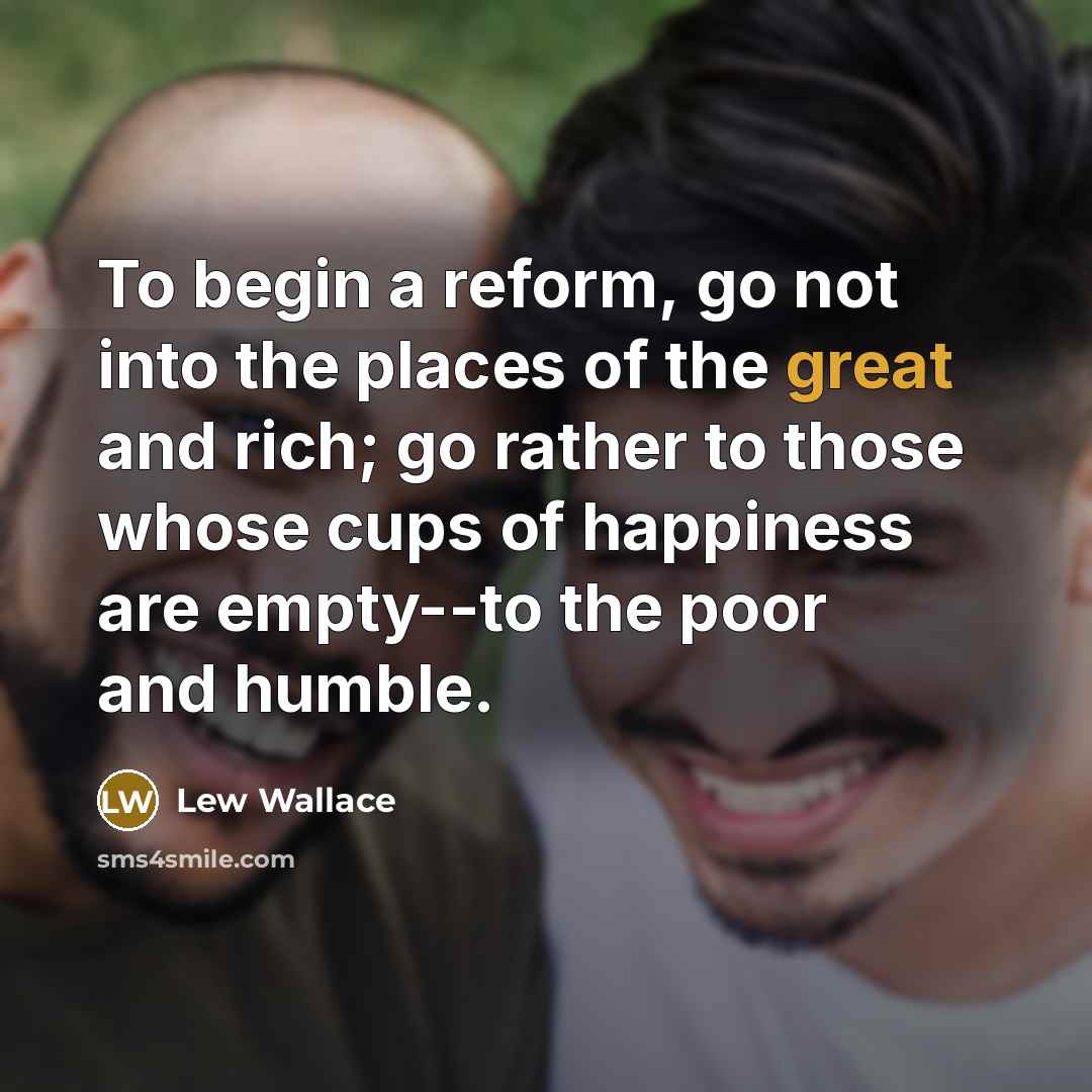 “To begin a reform, go not into the places of…” quote by Lew Wallace