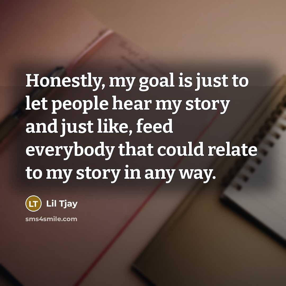 “Honestly, my goal is just to let people hear my…” quote by Lil Tjay