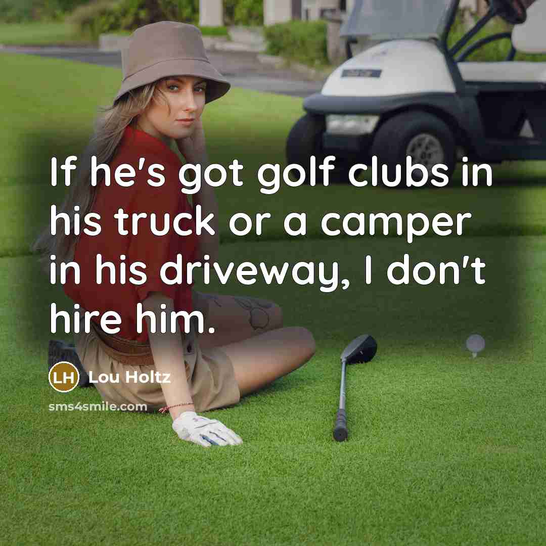 “If he's got golf clubs in his truck or a…” quote by Lou Holtz