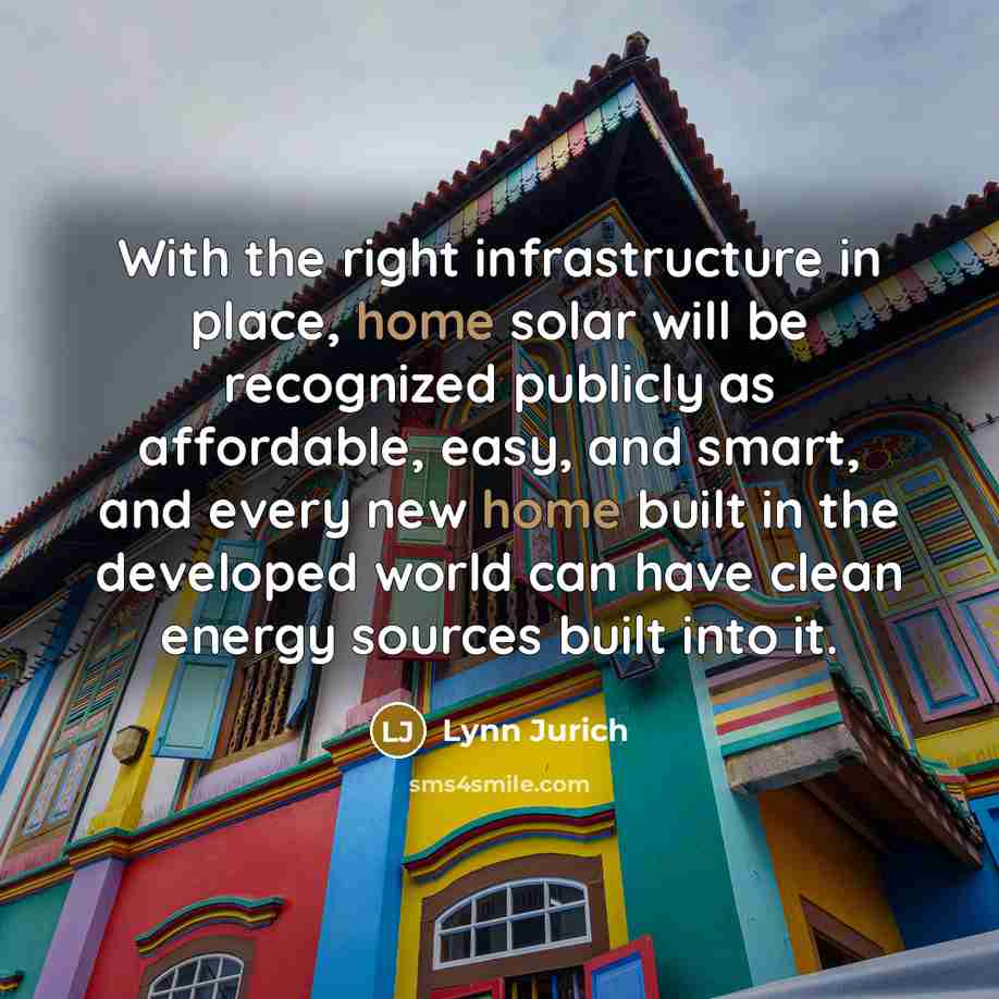 “With the right infrastructure in place, home solar will be…” quote by Lynn Jurich