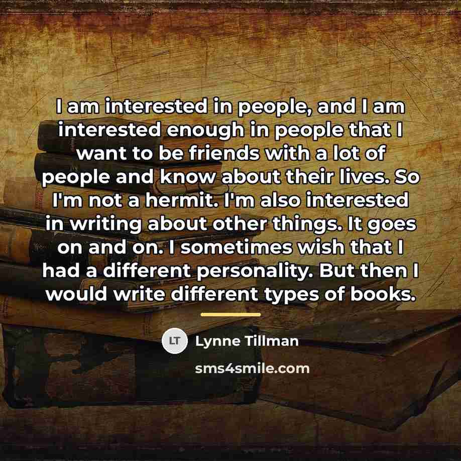 “I am interested in people, and I am interested enough…” quote by Lynne Tillman