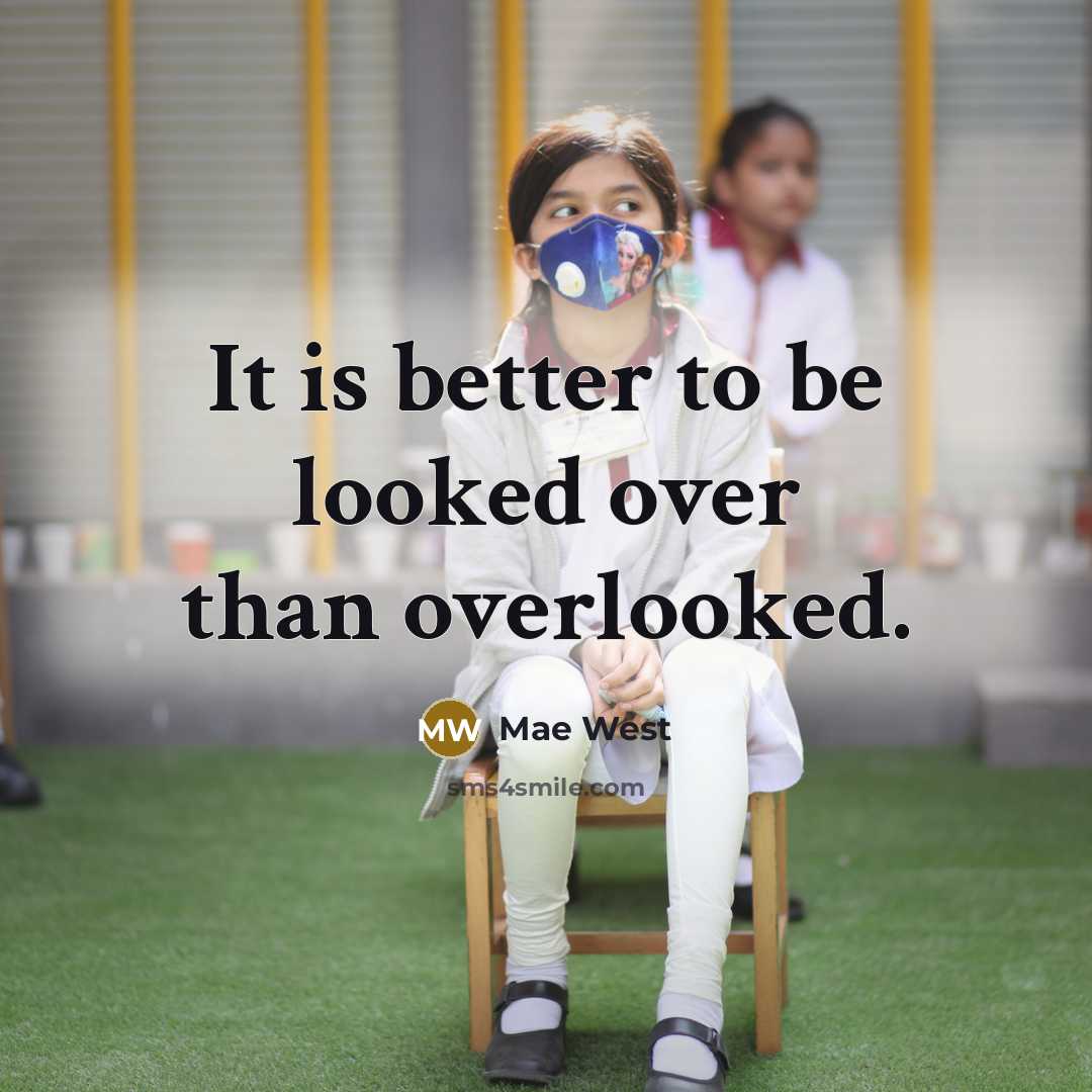 “It is better to be looked over than overlooked.…” quote by Mae West