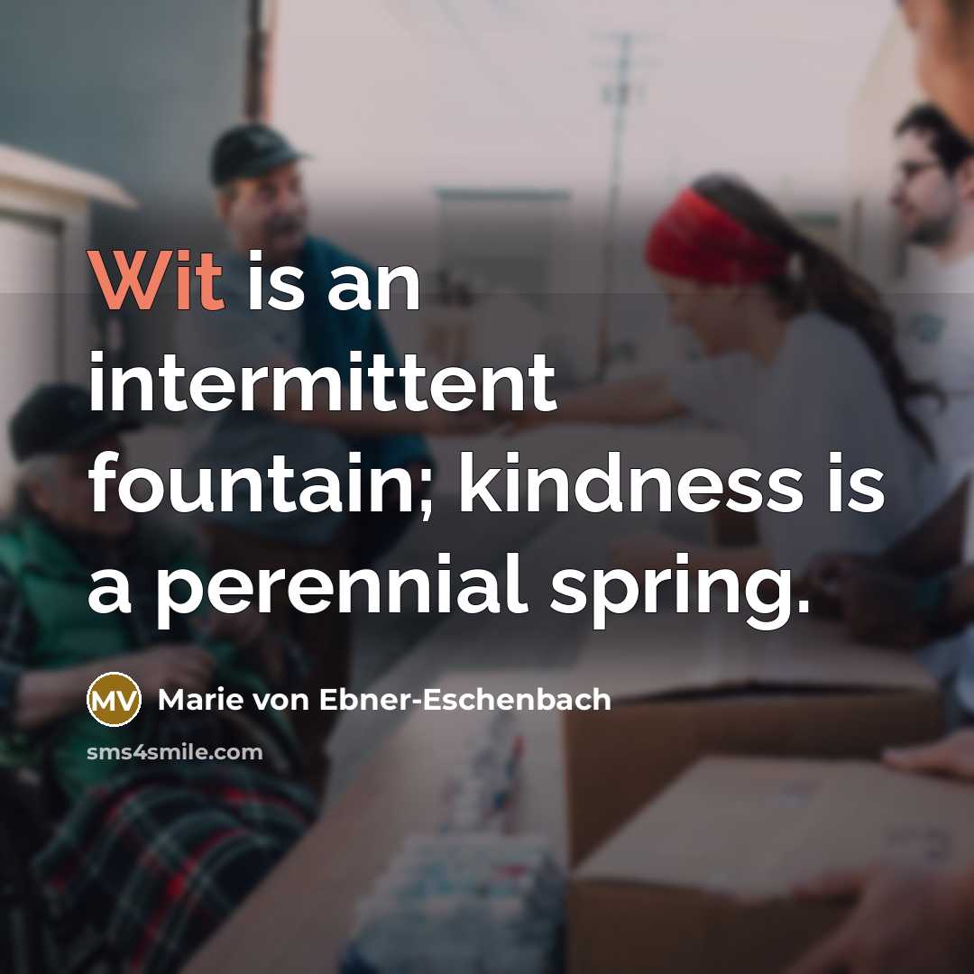 “Wit is an intermittent fountain; kindness is a perennial spring.…” quote by Marie von Ebner-Eschenbach