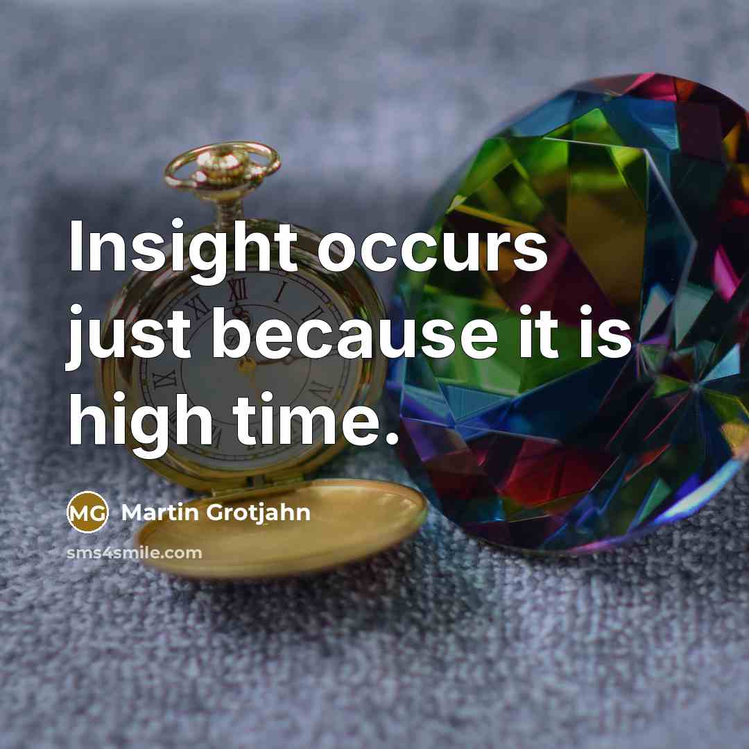 “Insight occurs just because it is high time.…” quote by Martin Grotjahn