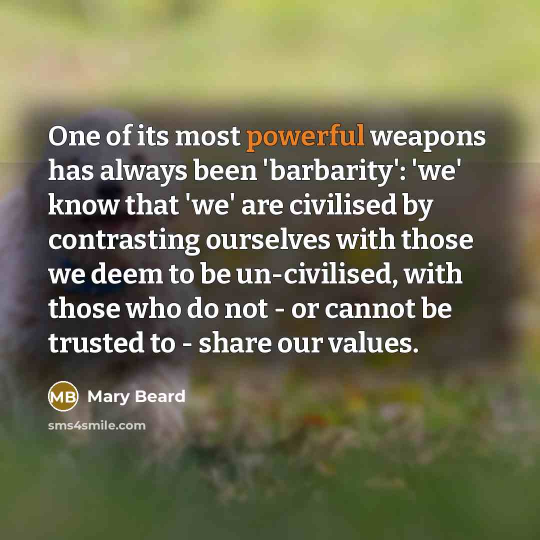 “One of its most powerful weapons has always been 'barbarity':…” quote by Mary Beard