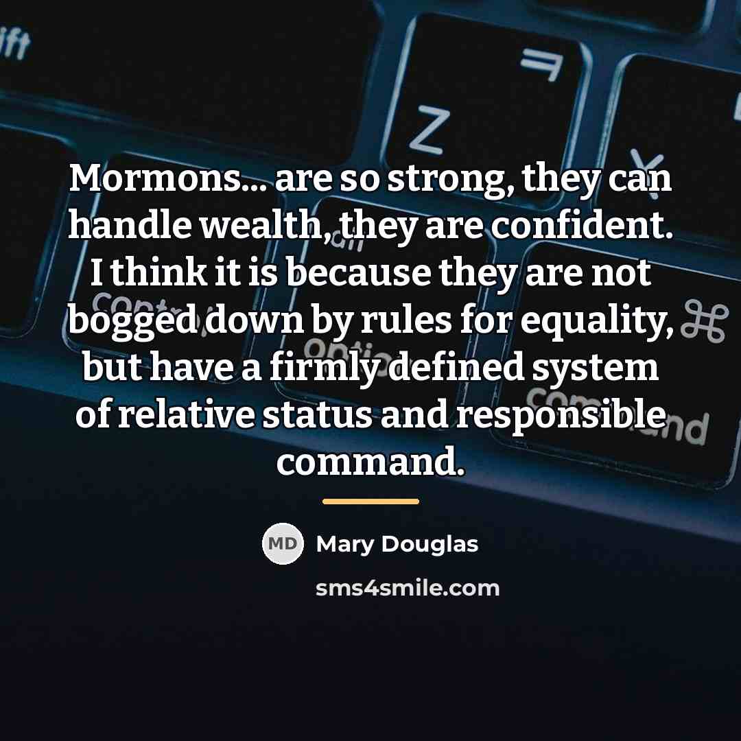 “Mormons... are so strong, they can handle wealth, they are…” quote by Mary Douglas