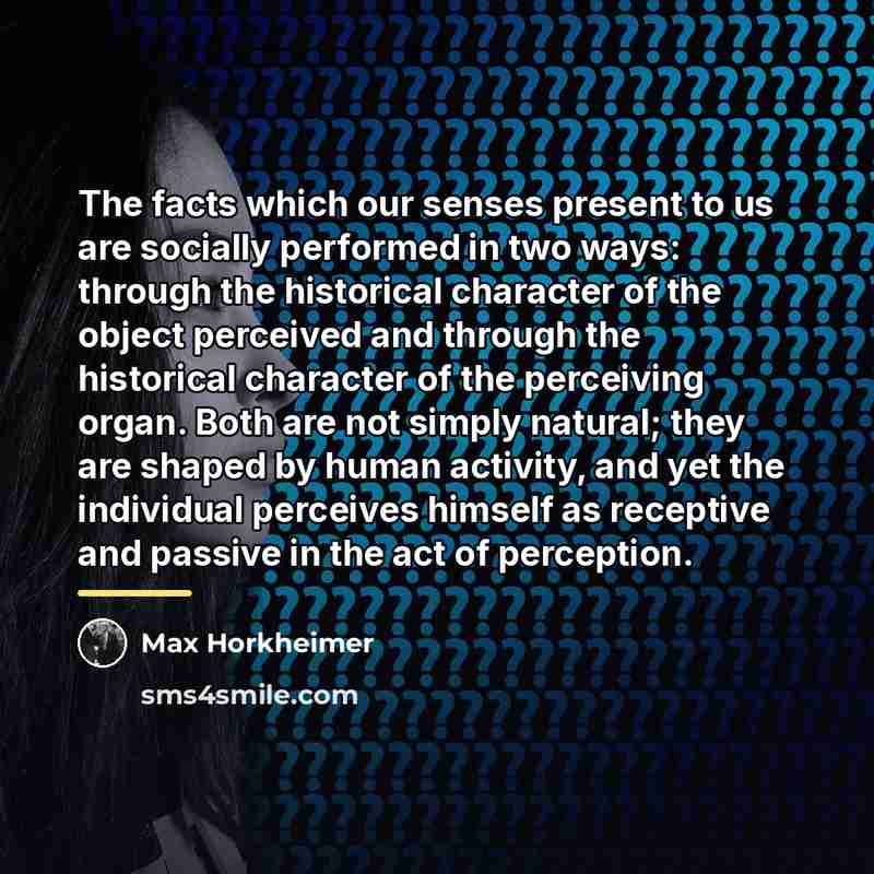 “The facts which our senses present to us are socially…” quote by Max Horkheimer