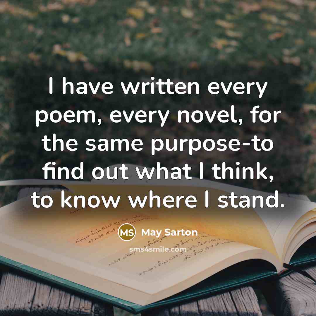 “I have written every poem, every novel, for the same…” quote by May Sarton