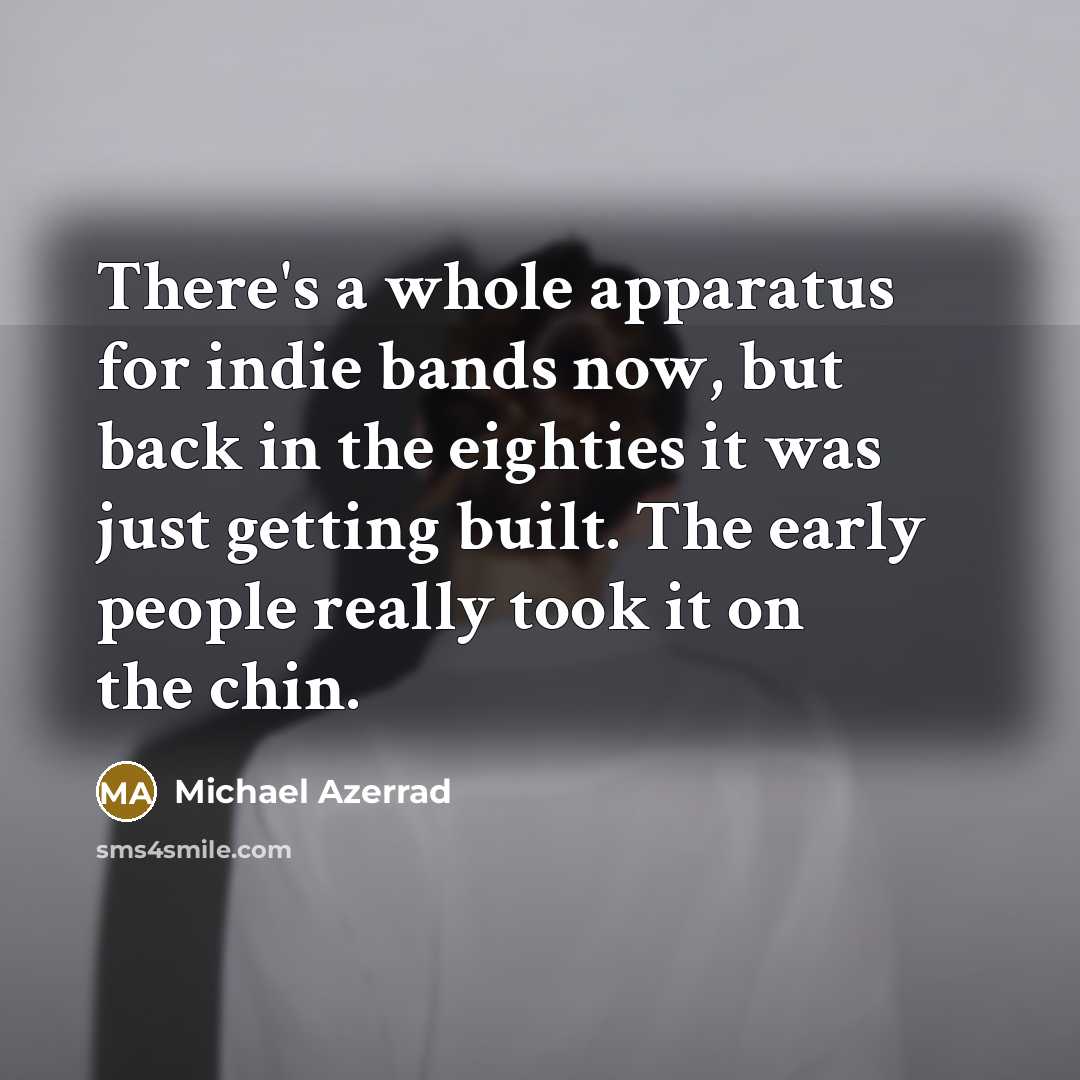 “There's a whole apparatus for indie bands now, but back…” quote by Michael Azerrad