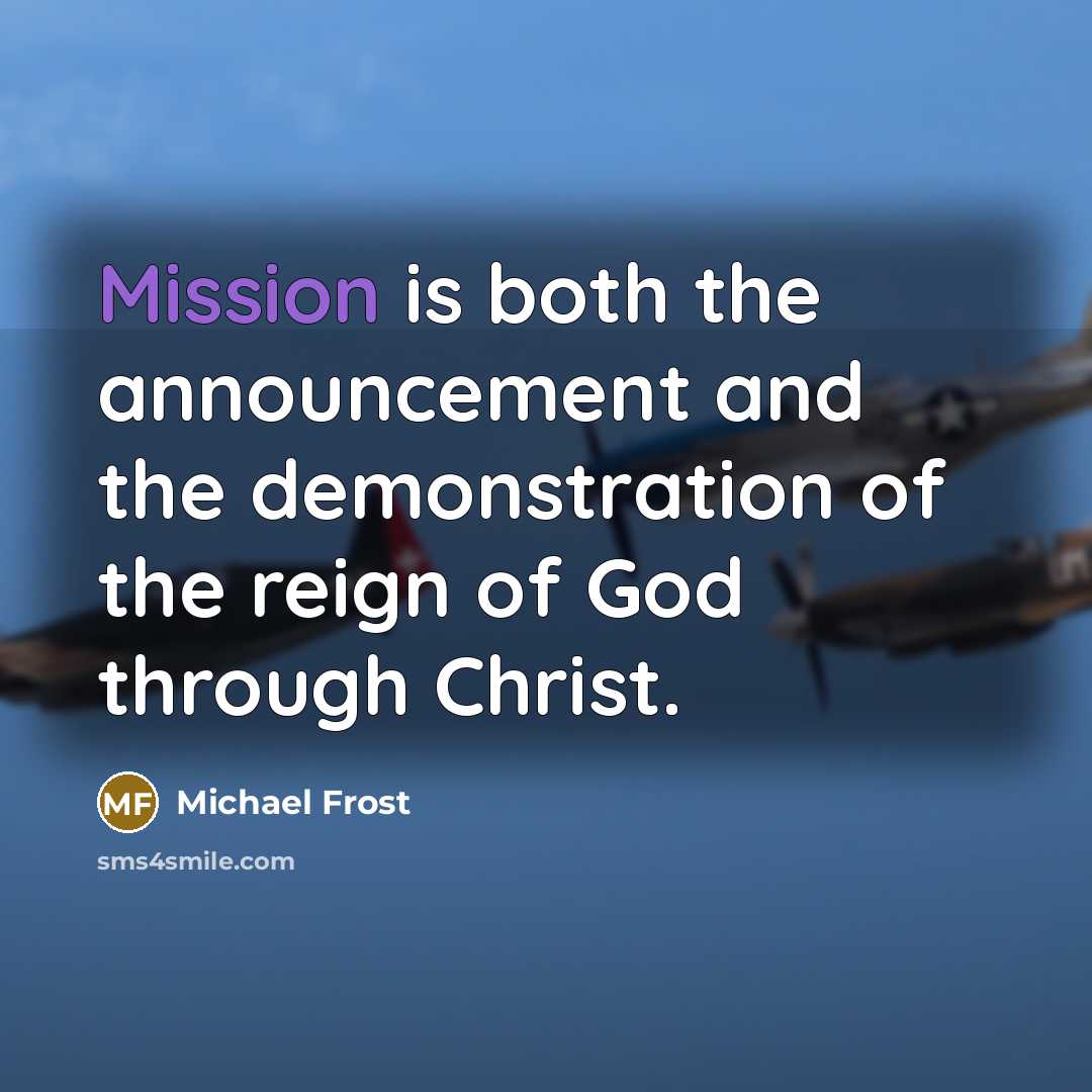 “Mission is both the announcement and the demonstration of the…” quote by Michael Frost