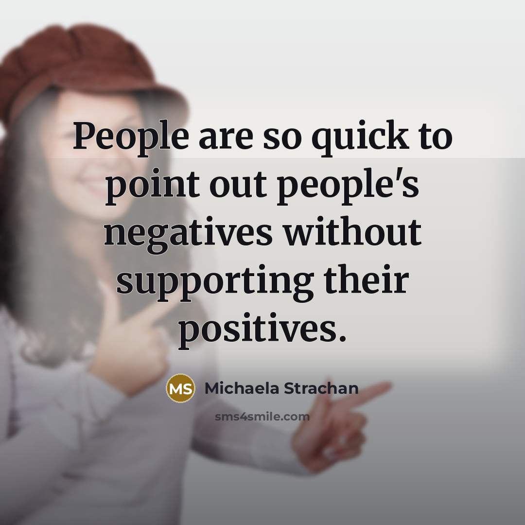 “People are so quick to point out people's negatives without…” quote by Michaela Strachan