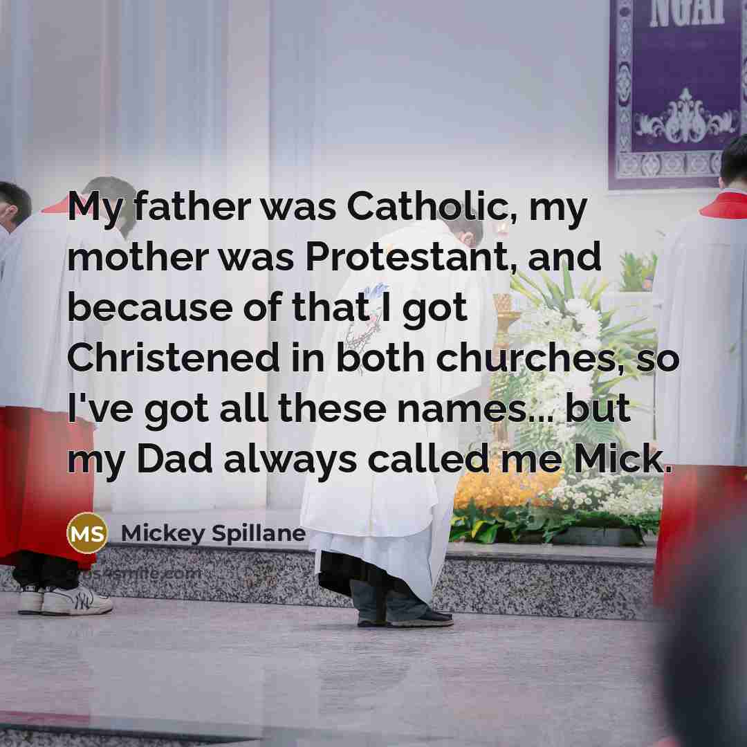 “My father was Catholic, my mother was Protestant, and because…” quote by Mickey Spillane