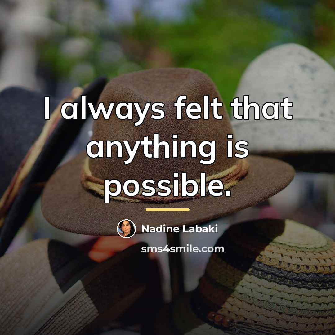“I always felt that anything is possible.…” quote by Nadine Labaki