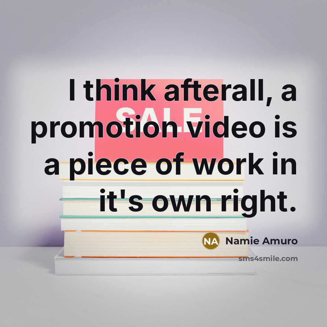 “I think afterall, a promotion video is a piece of…” quote by Namie Amuro