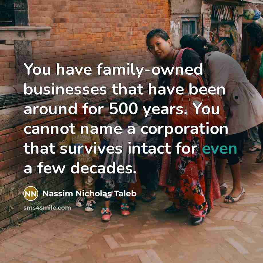 “You have family-owned businesses that have been around for 500…” quote by Nassim Nicholas Taleb