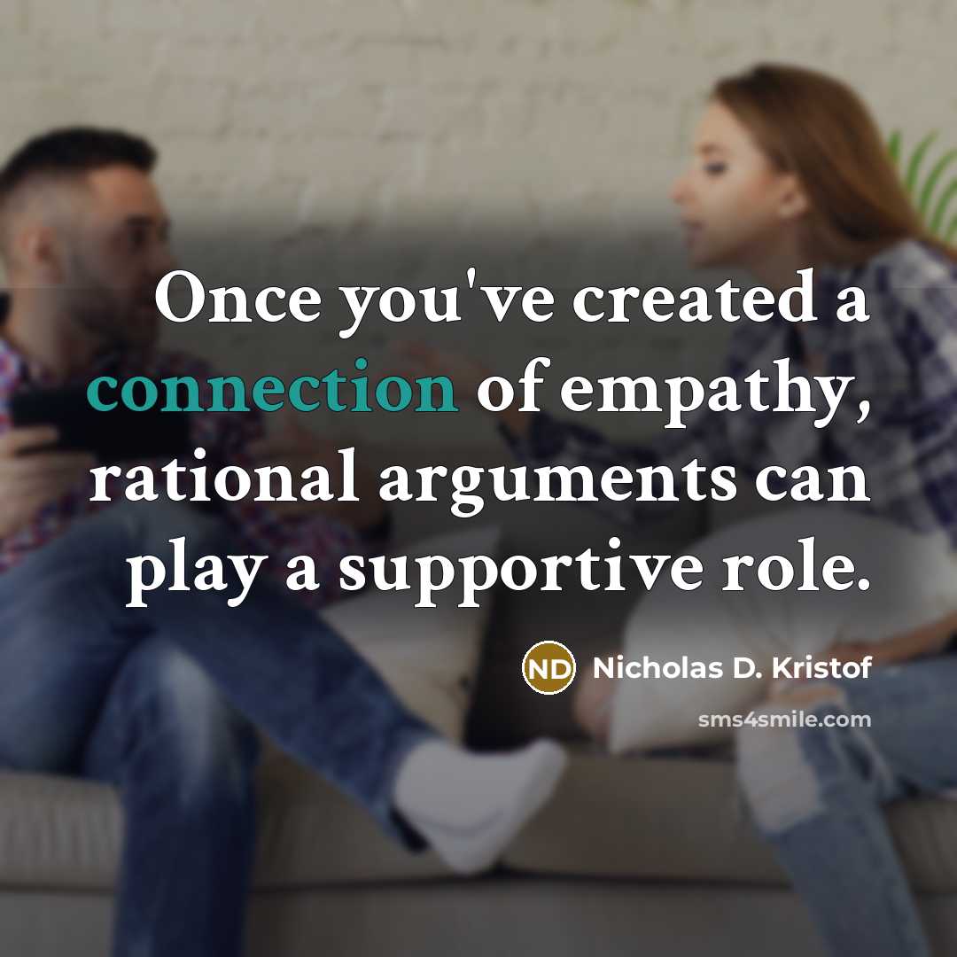 “Once you've created a connection of empathy, rational arguments can…” quote by Nicholas D. Kristof