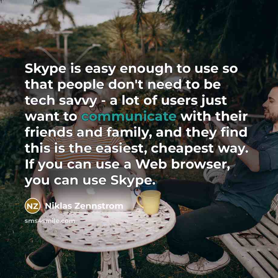“Skype is easy enough to use so that people don't…” quote by Niklas Zennstrom