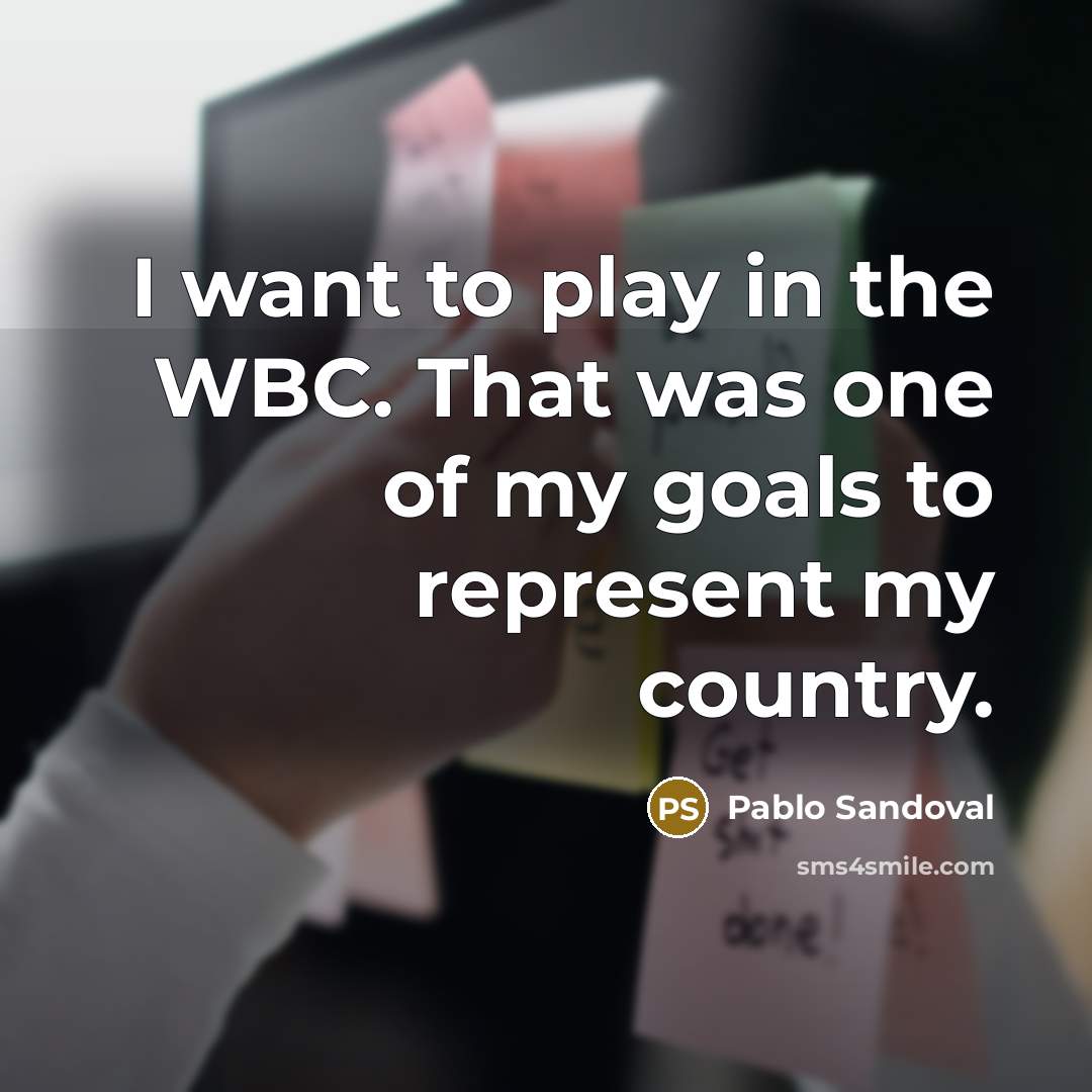 “I want to play in the WBC. That was one…” quote by Pablo Sandoval