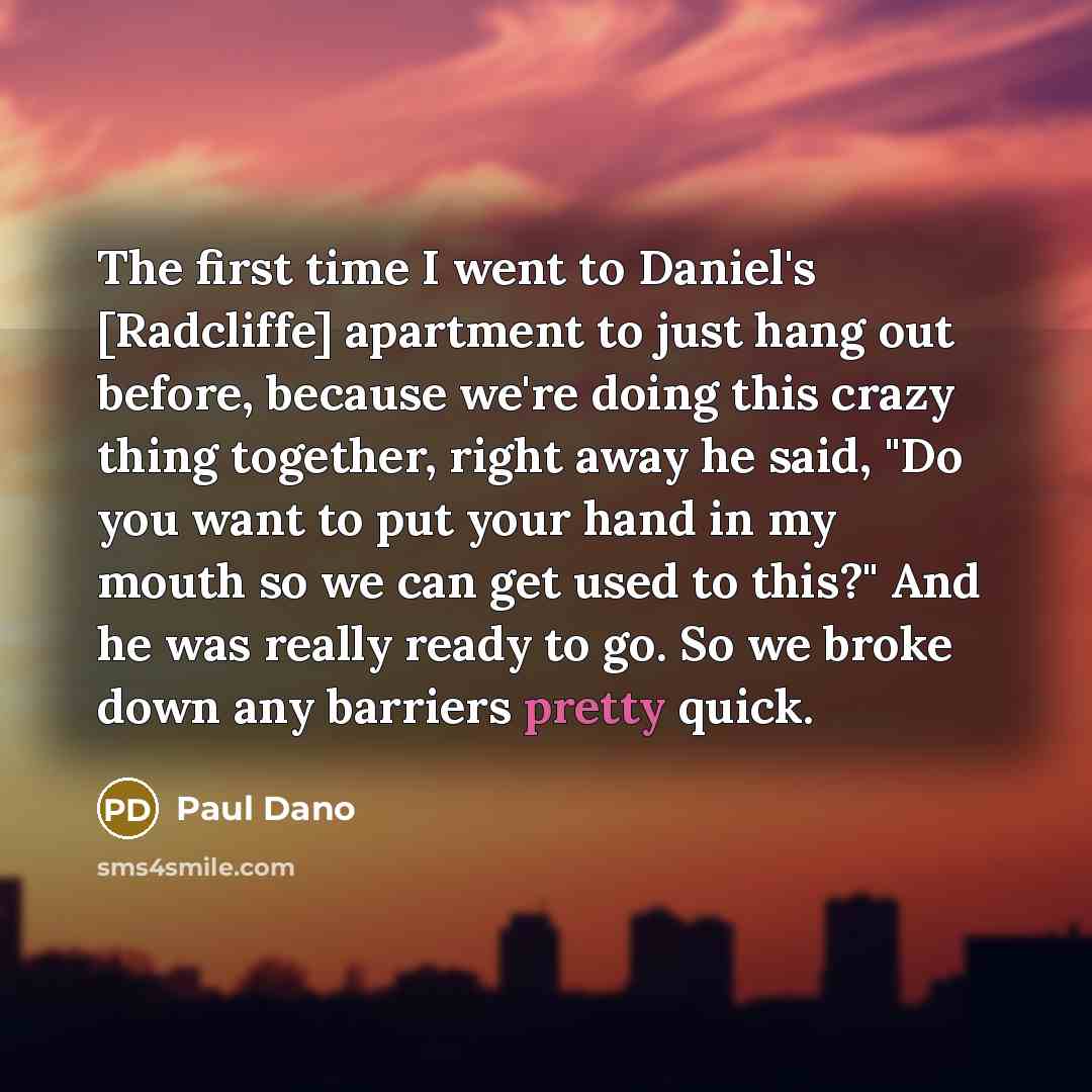 “The first time I went to Daniel's [Radcliffe] apartment to…” quote by Paul Dano