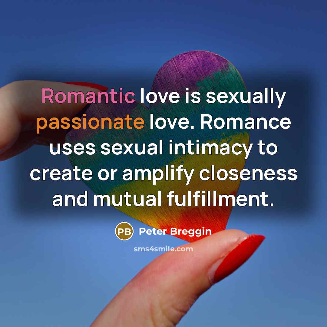 “Romantic love is sexually passionate love. Romance uses sexual intimacy…” quote by Peter Breggin