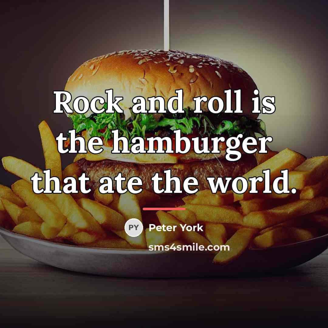“Rock and roll is the hamburger that ate the world.…” quote by Peter York