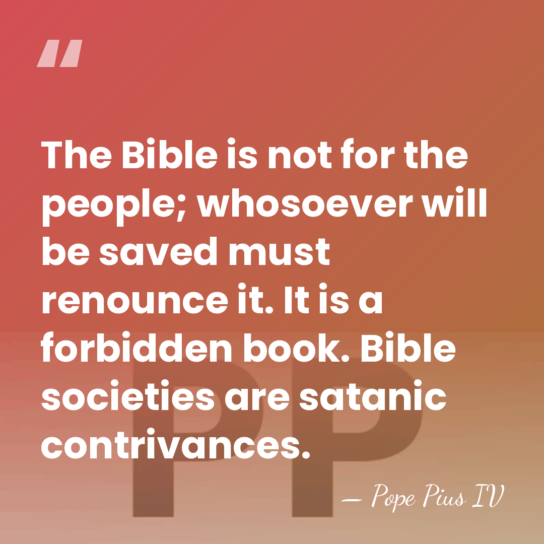 The Bible is not for the people; whosoever will be saved must&hellip; - Pope Pius IV