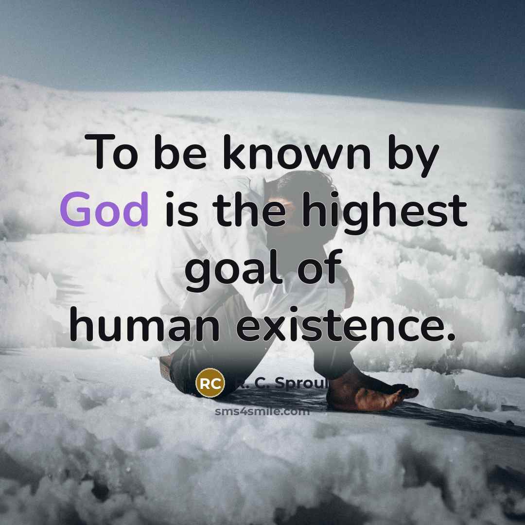 “To be known by God is the highest goal of…” quote by R. C. Sproul