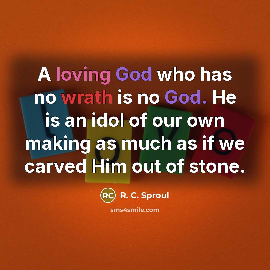 “A loving God who has no wrath is no God.…” quote by R. C. Sproul