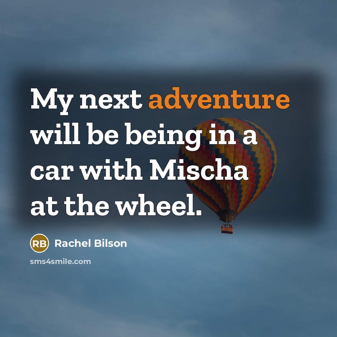 “My next adventure will be being in a car with…” quote by Rachel Bilson