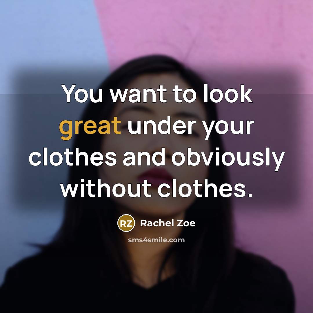 “You want to look great under your clothes and obviously…” quote by Rachel Zoe