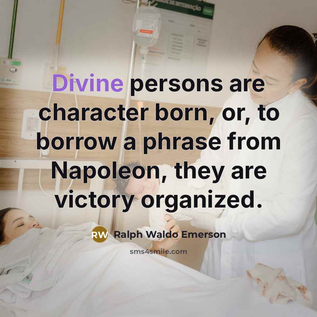 “Divine persons are character born, or, to borrow a phrase…” quote by Ralph Waldo Emerson