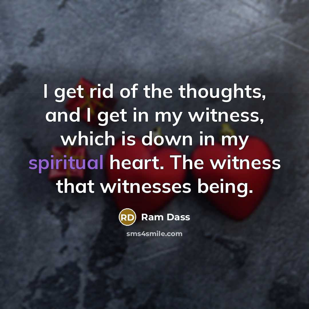 “I get rid of the thoughts, and I get in…” quote by Ram Dass