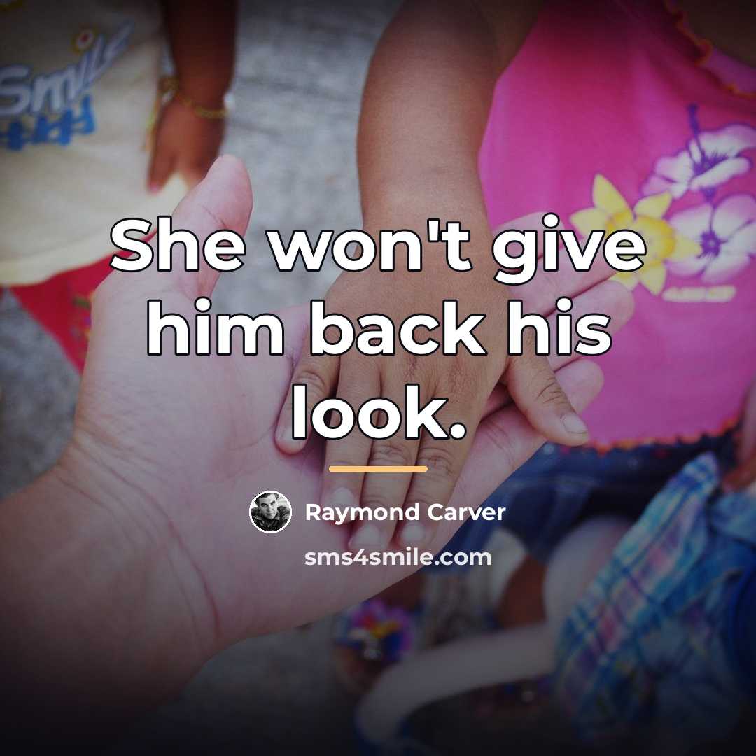 “She won't give him back his look.…” quote by Raymond Carver