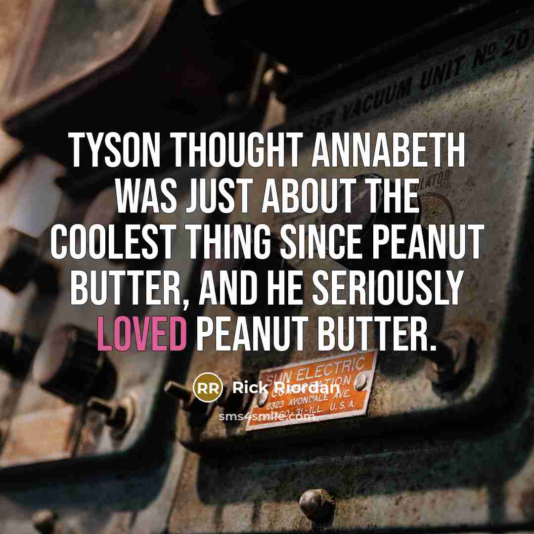 “Tyson thought Annabeth was just about the coolest thing since…” quote by Rick Riordan