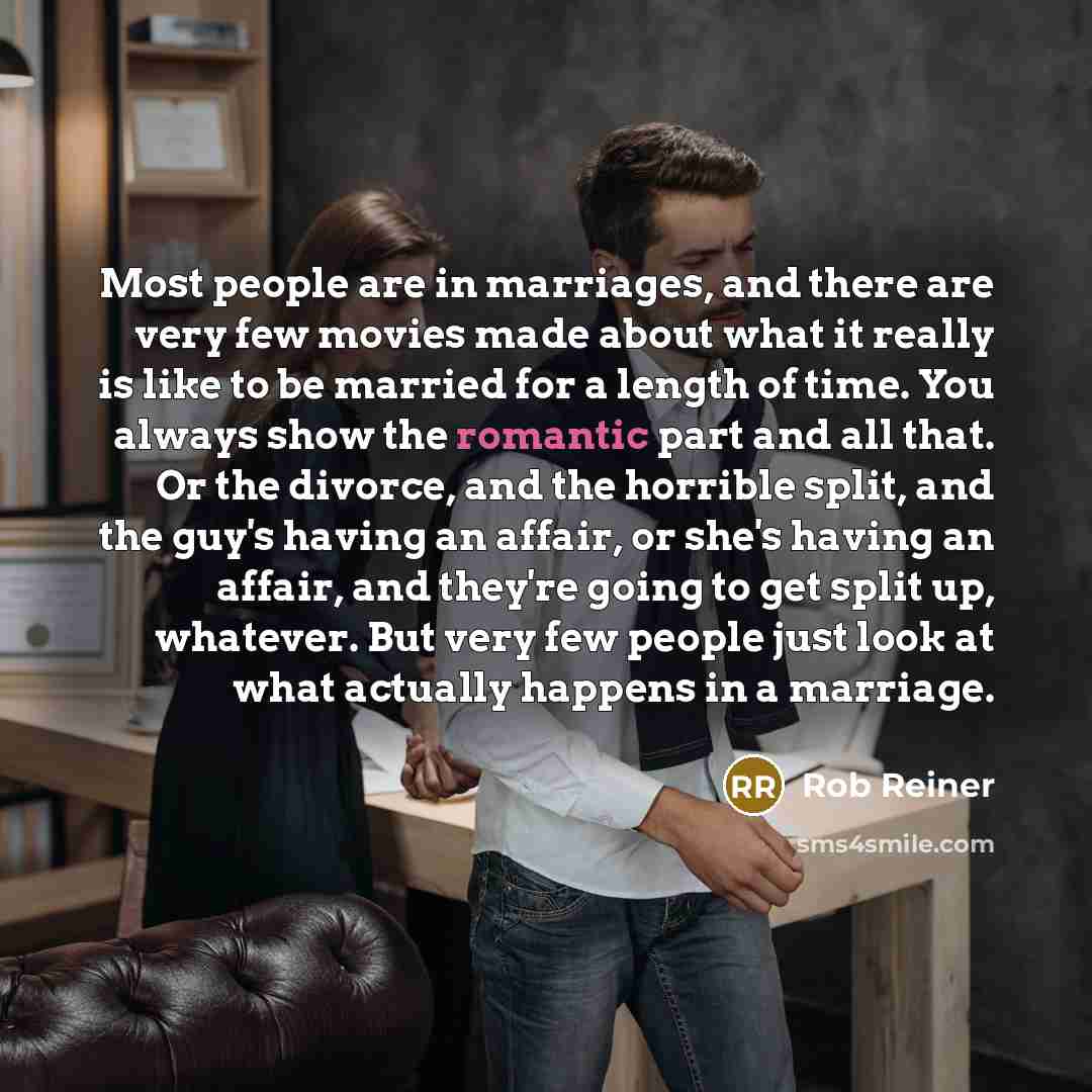 “Most people are in marriages, and there are very few…” quote by Rob Reiner