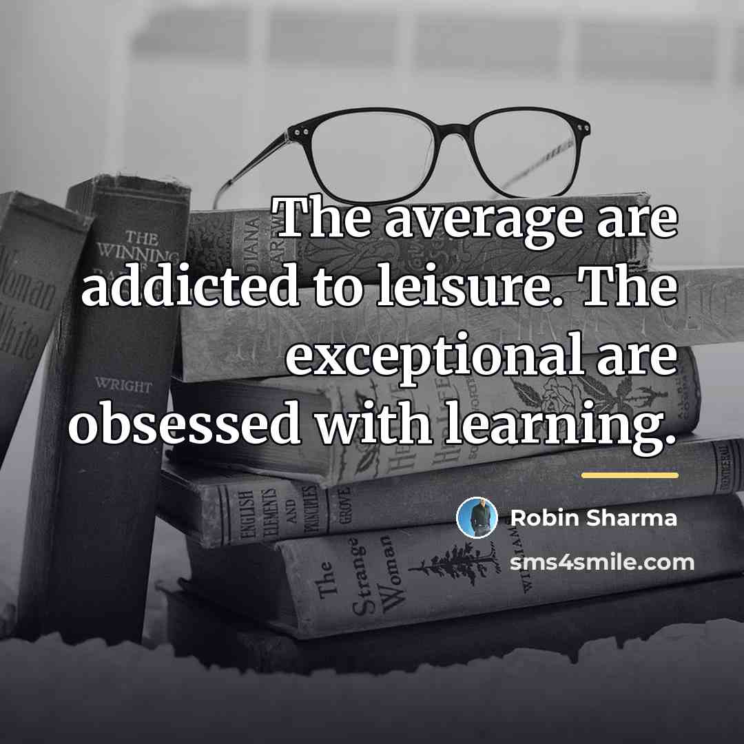 “The average are addicted to leisure. The exceptional are obsessed…” quote by Robin Sharma