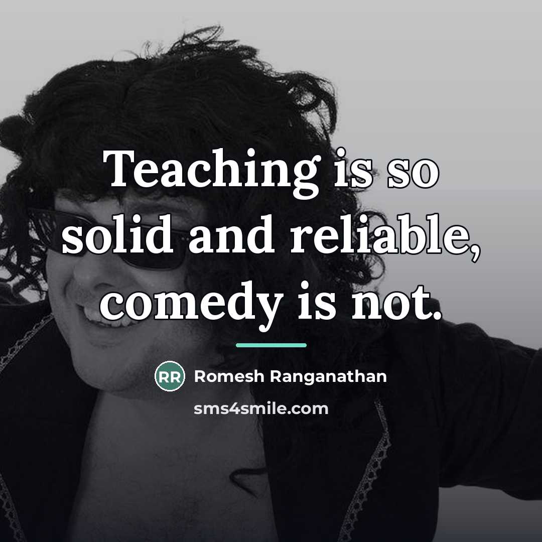 “Teaching is so solid and reliable, comedy is not.…” quote by Romesh Ranganathan
