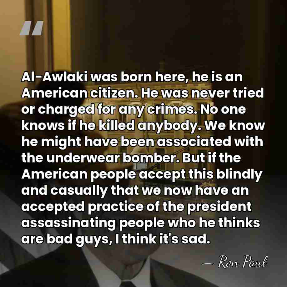 Al-Awlaki was born here, he is an American citizen. He was never&hellip; - Ron Paul