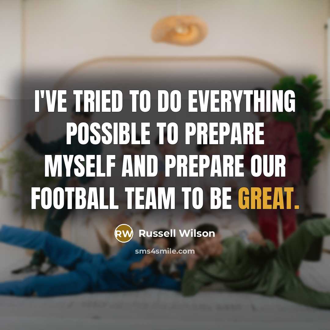 “I've tried to do everything possible to prepare myself and…” quote by Russell Wilson