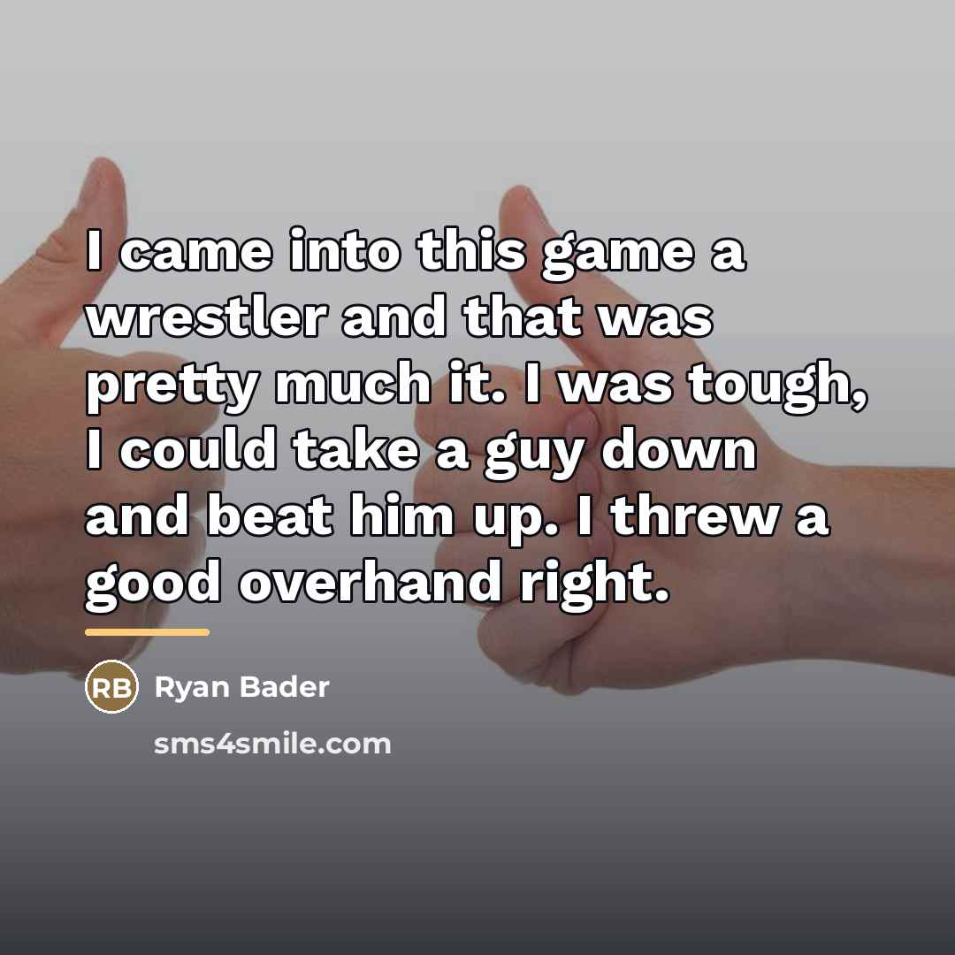 “I came into this game a wrestler and that was…” quote by Ryan Bader