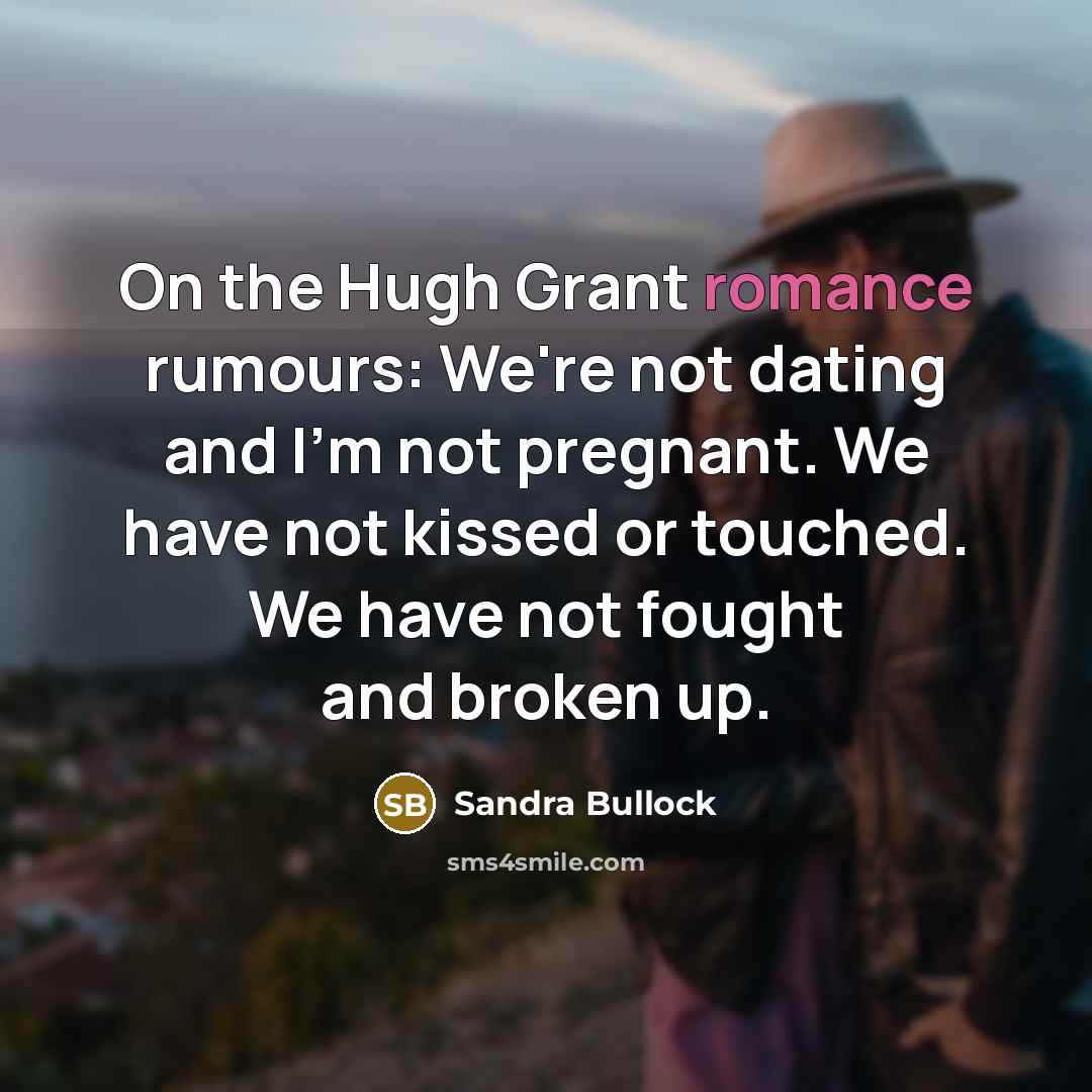 “On the Hugh Grant romance rumours: We're not dating and…” quote by Sandra Bullock