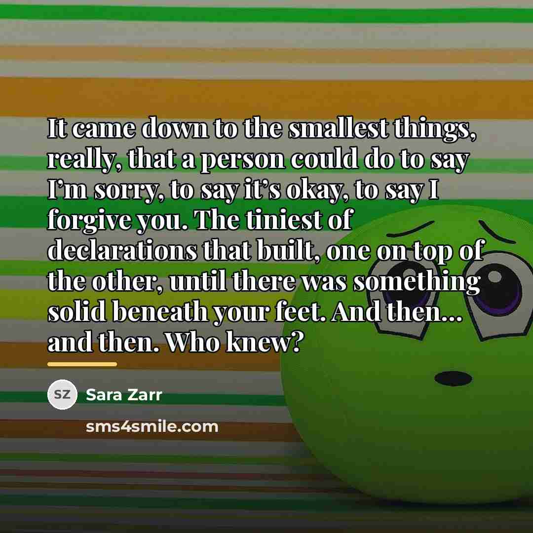 “It came down to the smallest things, really, that a…” quote by Sara Zarr